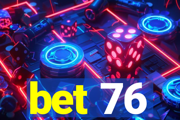 bet 76